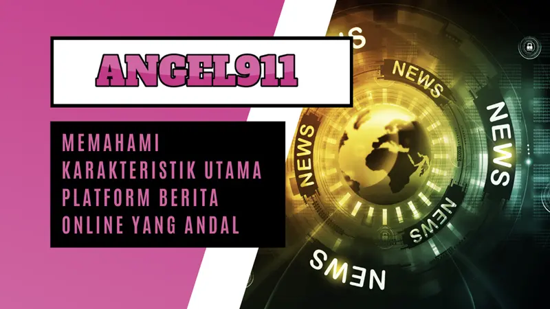 Memahami Karakteristik Utama Platform Berita Online Yang Andal